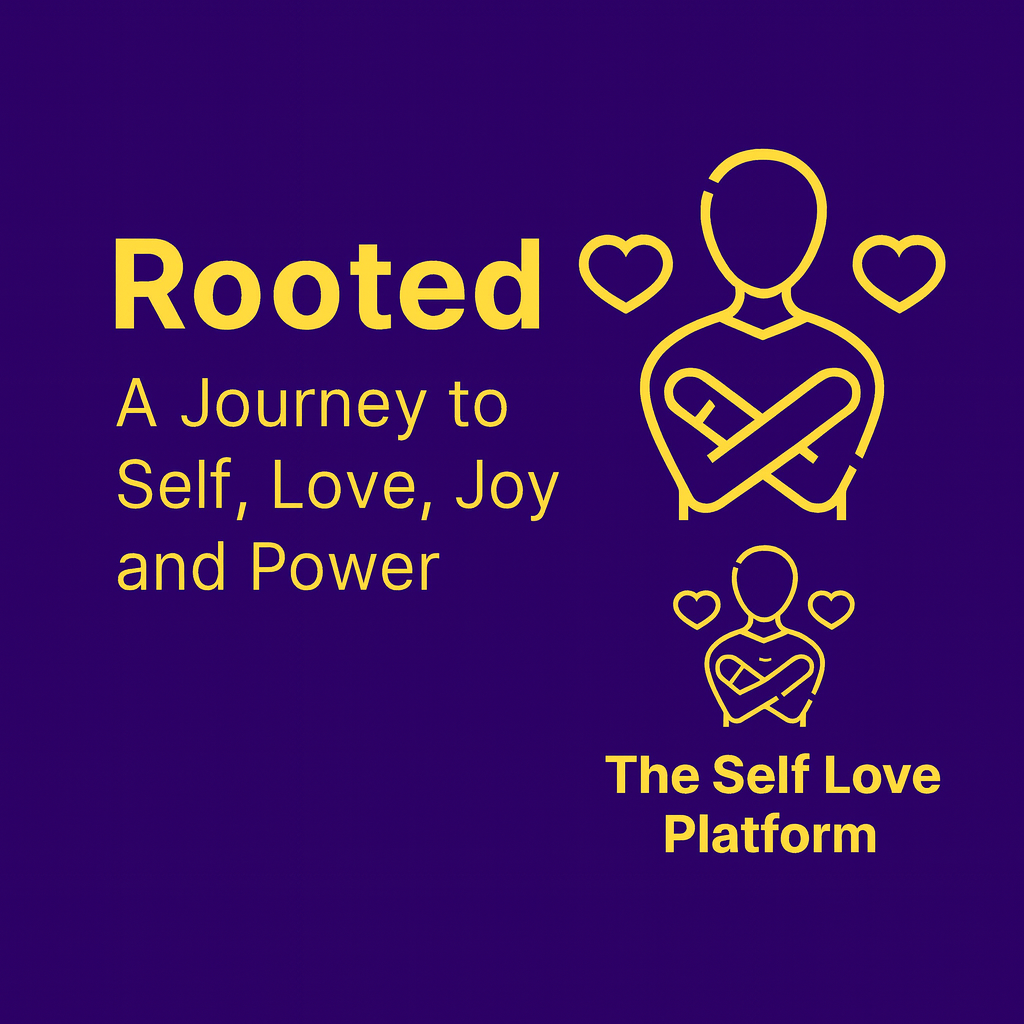 Rooted: A Journey into Self, Love, Joy, and Power
