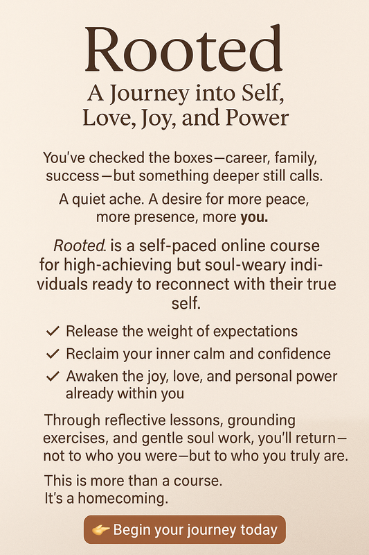 Rooted: A Journey into Self, Love, Joy, and Power
